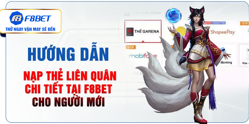 Hướng dẫn nạp thẻ Liên Quân chi tiết tại F8bet cho người mới