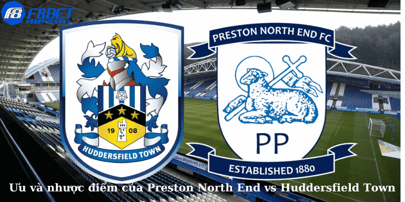 Ưu và nhược điểm của Preston North End vs Huddersfield Town